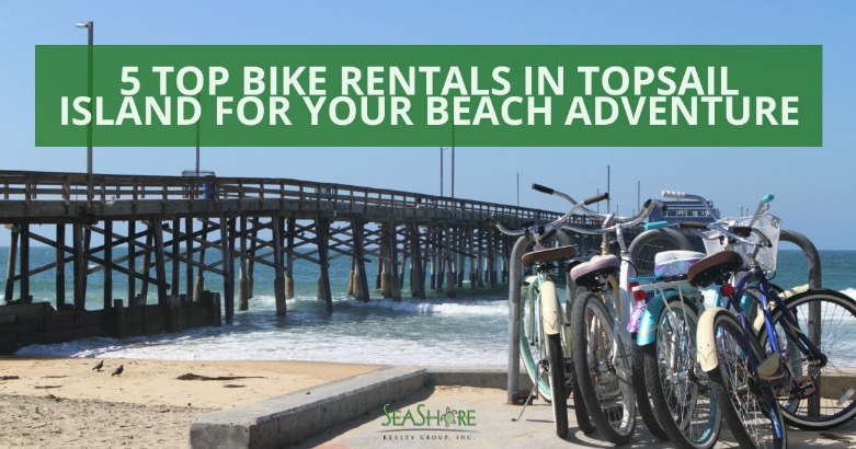 5 Top Bike Rentals in Topsail Island for Your Beach Adventure | SeaShore Realty