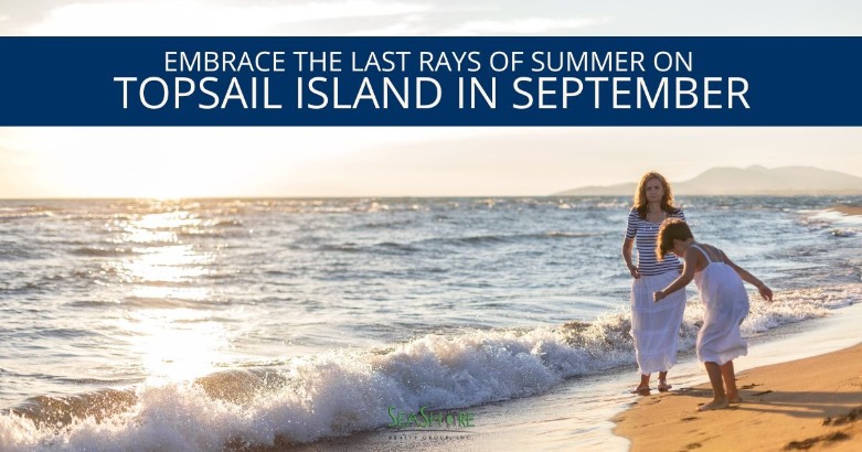 Embrace the Last Rays of Summer on Topsail Island in September | SeaShore Realty